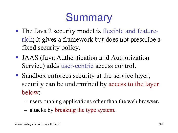 Summary § The Java 2 security model is flexible and featurerich; it gives a