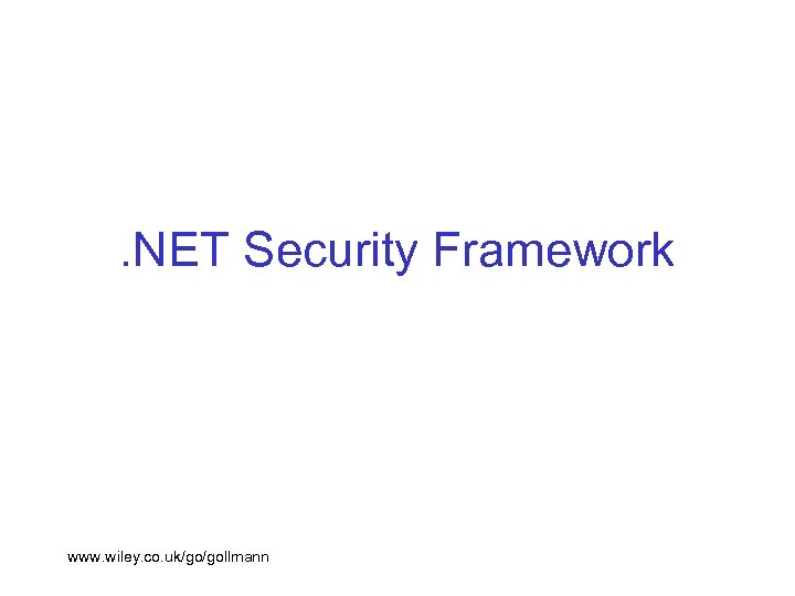 . NET Security Framework www. wiley. co. uk/go/gollmann 