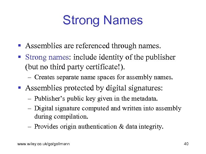 Strong Names § Assemblies are referenced through names. § Strong names: include identity of