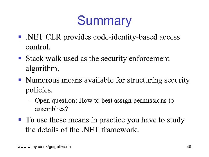 Summary §. NET CLR provides code-identity-based access control. § Stack walk used as the