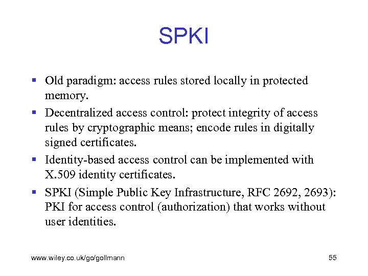 SPKI § Old paradigm: access rules stored locally in protected memory. § Decentralized access