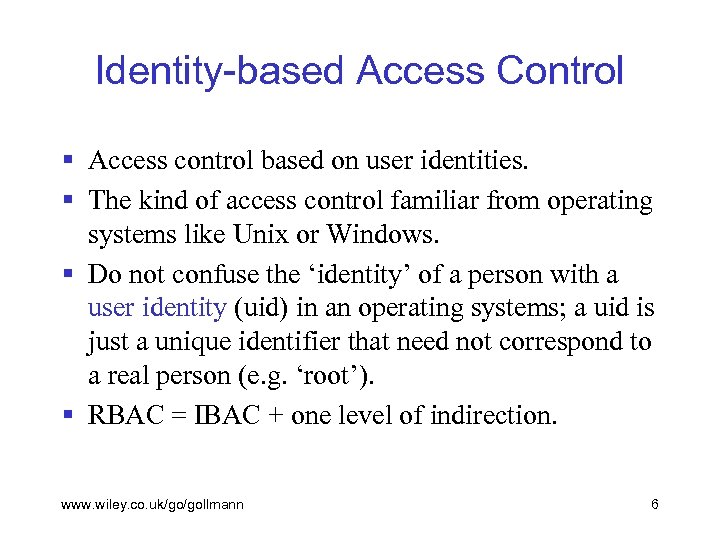 Identity-based Access Control § Access control based on user identities. § The kind of