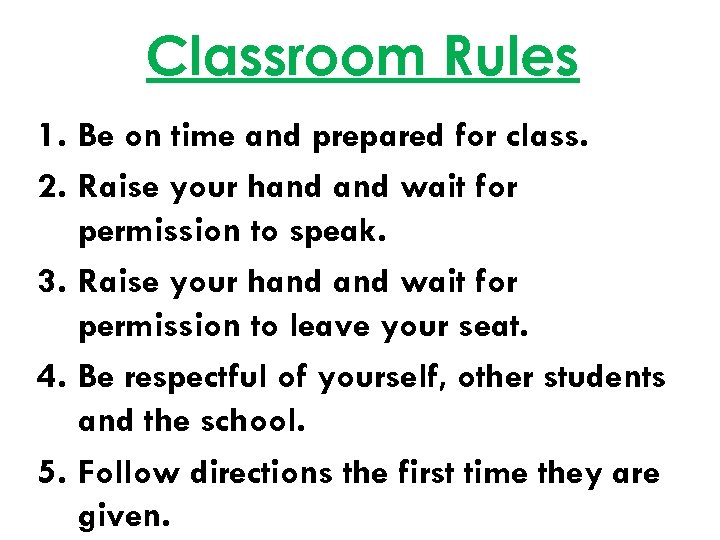 Classroom Rules 1. Be on time and prepared for class. 2. Raise your hand