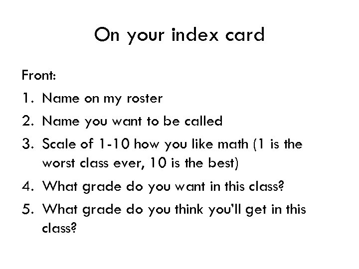 On your index card Front: 1. Name on my roster 2. Name you want