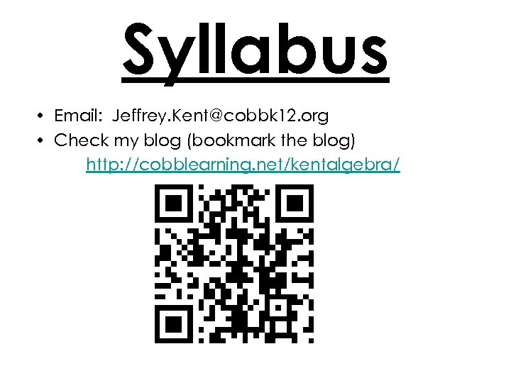 Syllabus • Email: Jeffrey. Kent@cobbk 12. org • Check my blog (bookmark the blog)