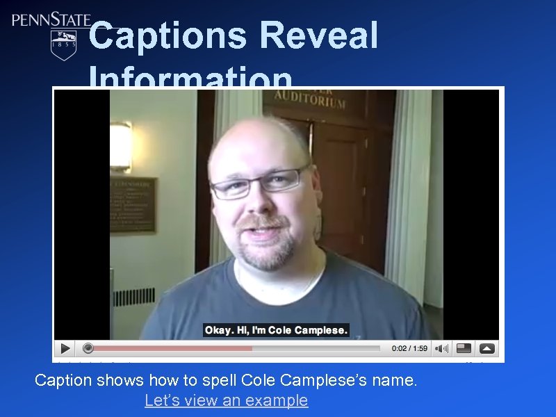 Captions Reveal Information Caption shows how to spell Cole Camplese’s name. Let’s view an