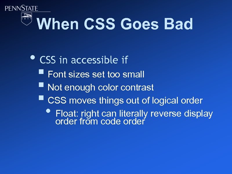 When CSS Goes Bad • CSS in accessible if § Font sizes set too