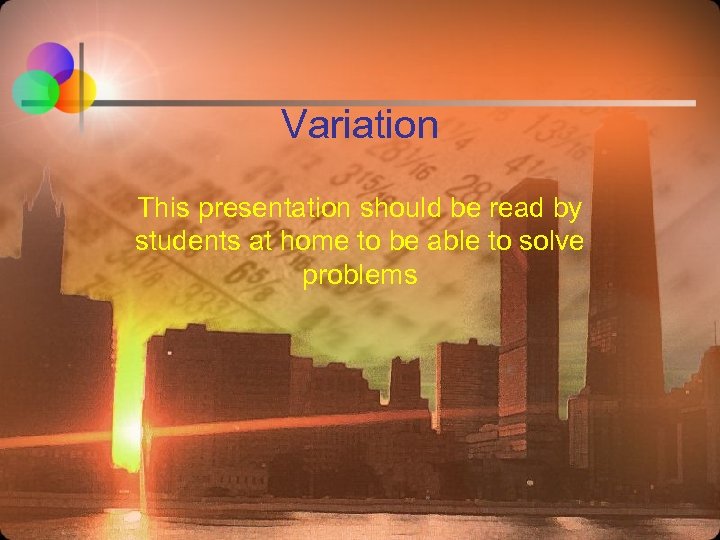 Variation This presentation should be read by students at home to be able to