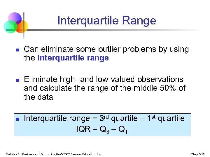 Interquartile Range n n n Can eliminate some outlier problems by using the interquartile