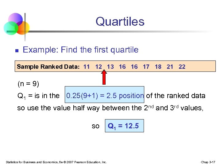 Quartiles n Example: Find the first quartile Sample Ranked Data: 11 12 13 16