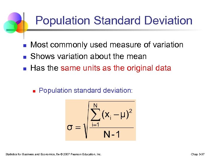 Population Standard Deviation n Most commonly used measure of variation Shows variation about the