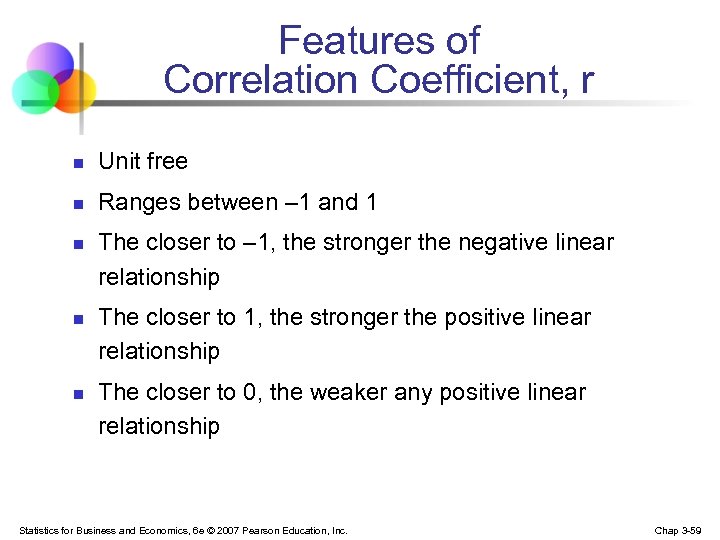 Features of Correlation Coefficient, r n Unit free n Ranges between – 1 and