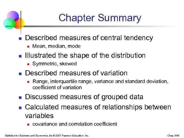 Chapter Summary n Described measures of central tendency n n Illustrated the shape of