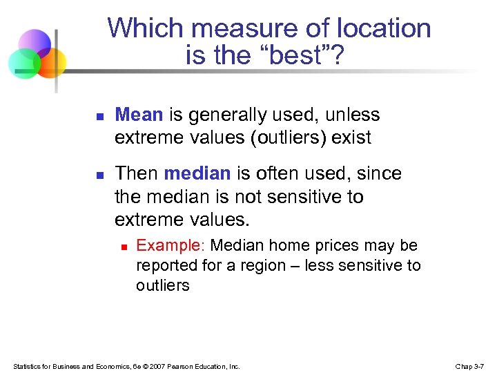 Which measure of location is the “best”? n n Mean is generally used, unless