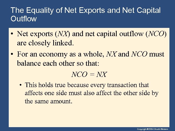 The Equality of Net Exports and Net Capital Outflow • Net exports (NX) and