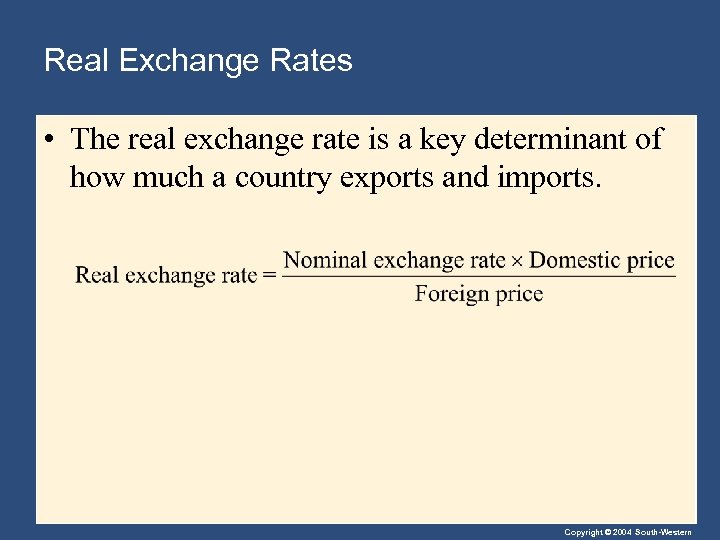 Real Exchange Rates • The real exchange rate is a key determinant of how