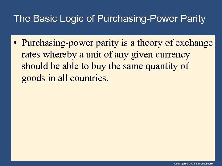 The Basic Logic of Purchasing-Power Parity • Purchasing-power parity is a theory of exchange