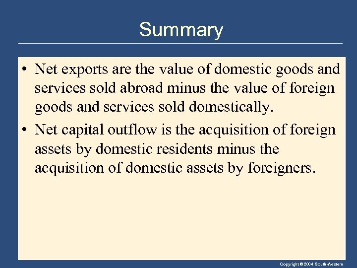 Summary • Net exports are the value of domestic goods and services sold abroad