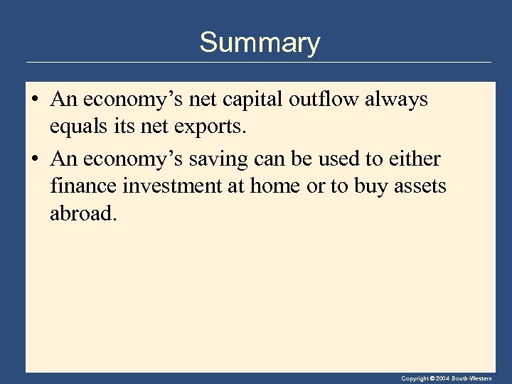 Summary • An economy’s net capital outflow always equals its net exports. • An