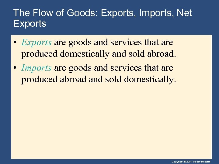 The Flow of Goods: Exports, Imports, Net Exports • Exports are goods and services