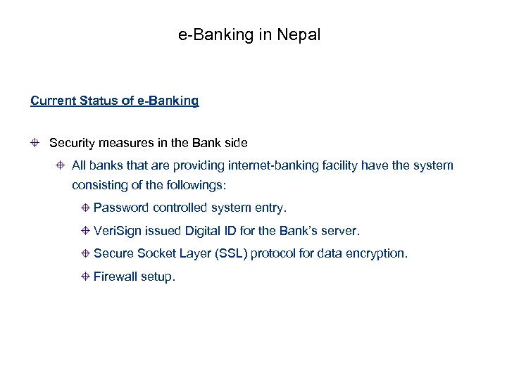 e-Banking in Nepal Current Status of e-Banking Security measures in the Bank side All