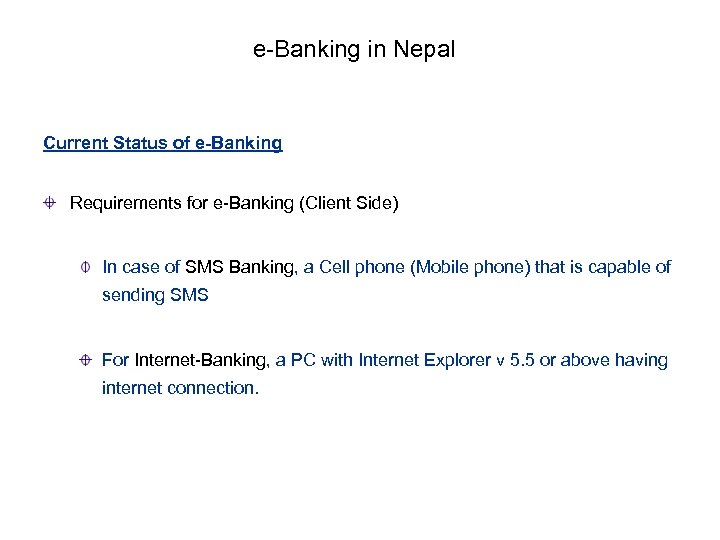 e-Banking in Nepal Current Status of e-Banking Requirements for e-Banking (Client Side) In case