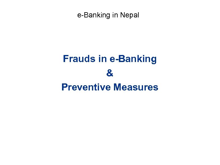 e-Banking in Nepal Frauds in e-Banking & Preventive Measures 
