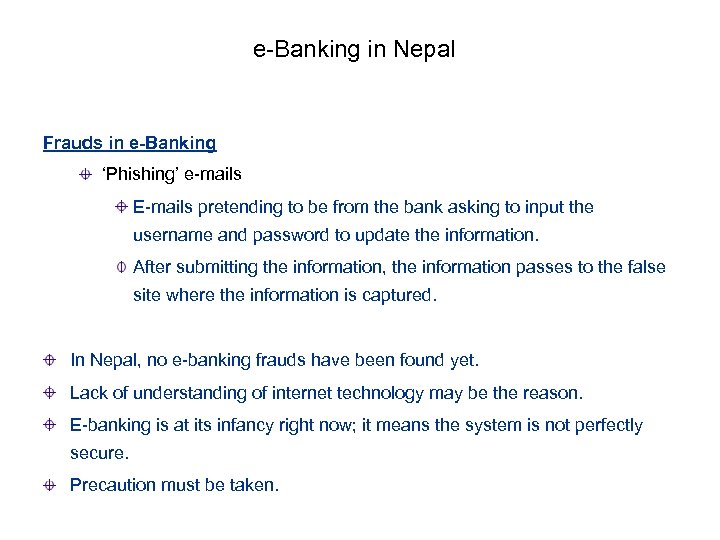 e-Banking in Nepal Frauds in e-Banking ‘Phishing’ e-mails E-mails pretending to be from the