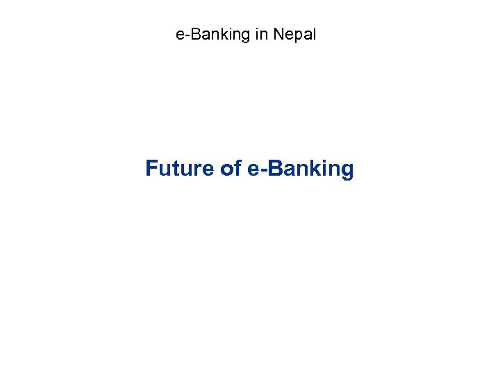 e-Banking in Nepal Future of e-Banking 