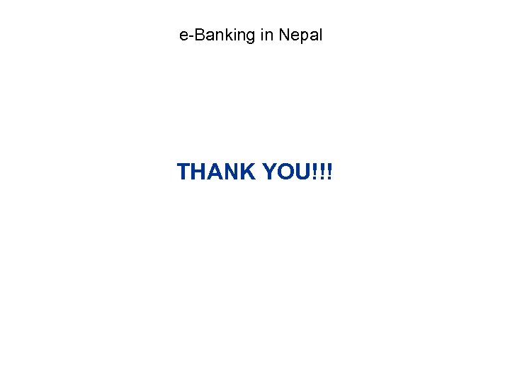 e-Banking in Nepal THANK YOU!!! 