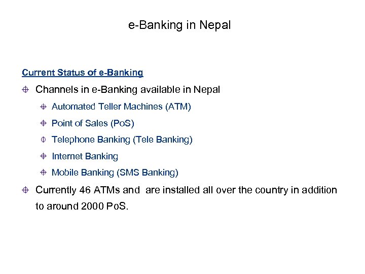 e-Banking in Nepal Current Status of e-Banking Channels in e-Banking available in Nepal Automated