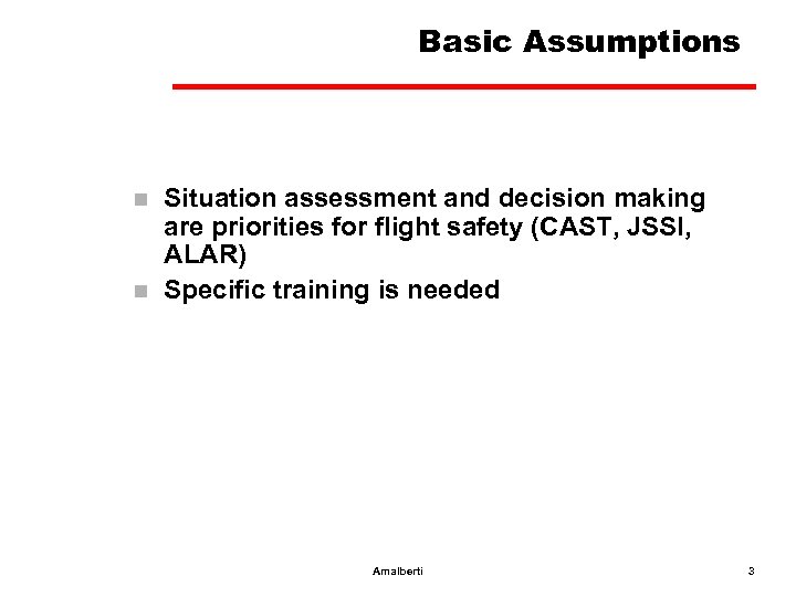 Basic Assumptions n n Situation assessment and decision making are priorities for flight safety