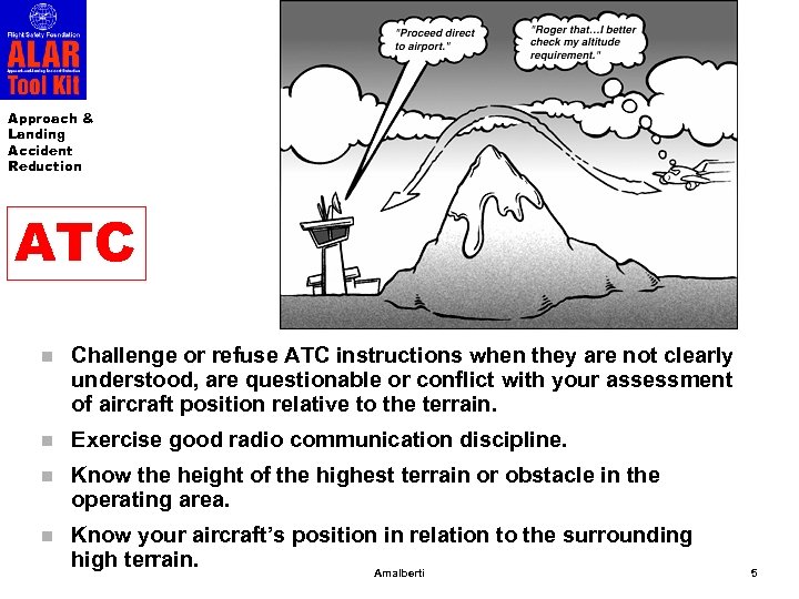 Approach & Landing Accident Reduction ATC n Challenge or refuse ATC instructions when they