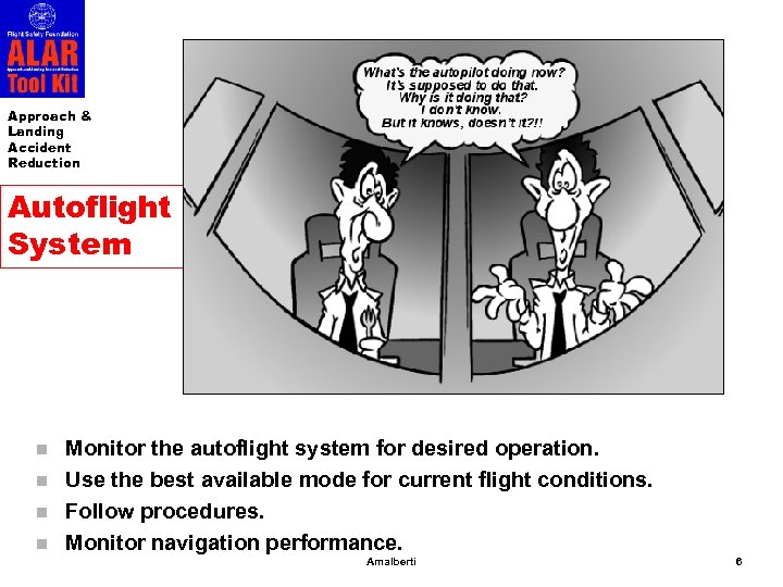 Approach & Landing Accident Reduction Autoflight System n n Monitor the autoflight system for