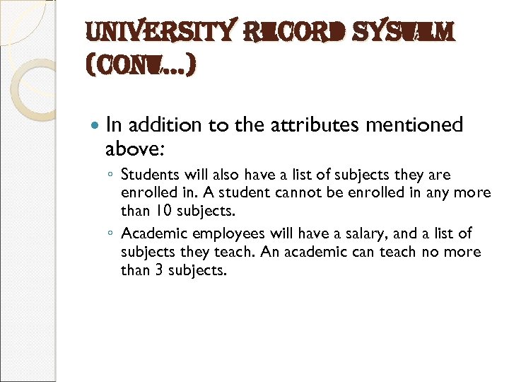 university record system (cont…) In addition to the attributes mentioned above: ◦ Students will