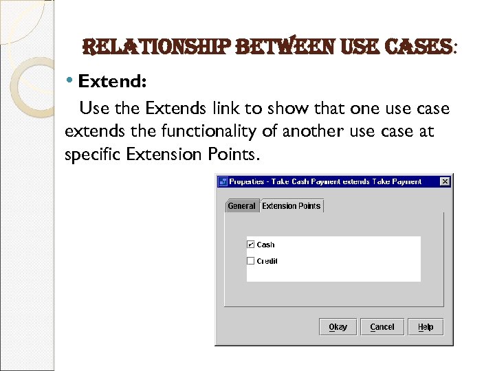 relationship between use cases: • Extend: Use the Extends link to show that one