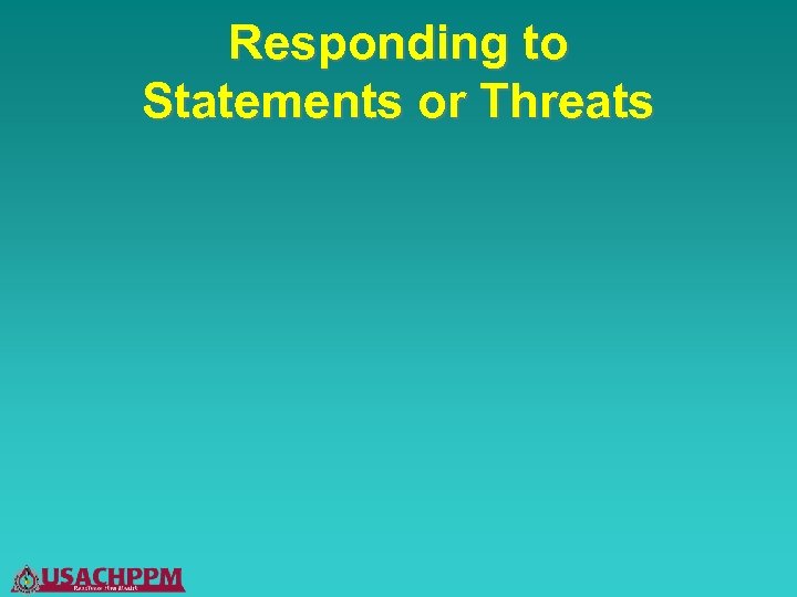 Responding to Statements or Threats 