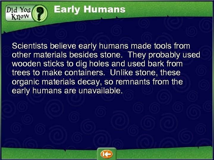 Early Humans Scientists believe early humans made tools from other materials besides stone. They