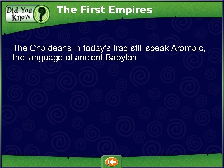 The First Empires The Chaldeans in today’s Iraq still speak Aramaic, the language of