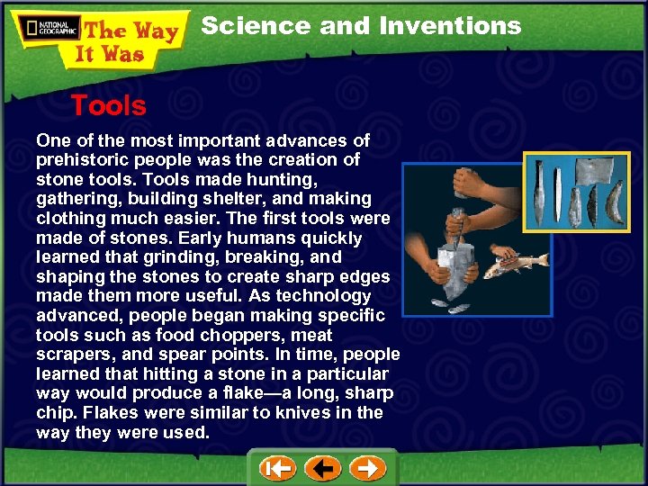 Science and Inventions Tools One of the most important advances of prehistoric people was