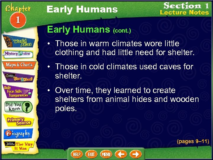 Early Humans (cont. ) • Those in warm climates wore little clothing and had