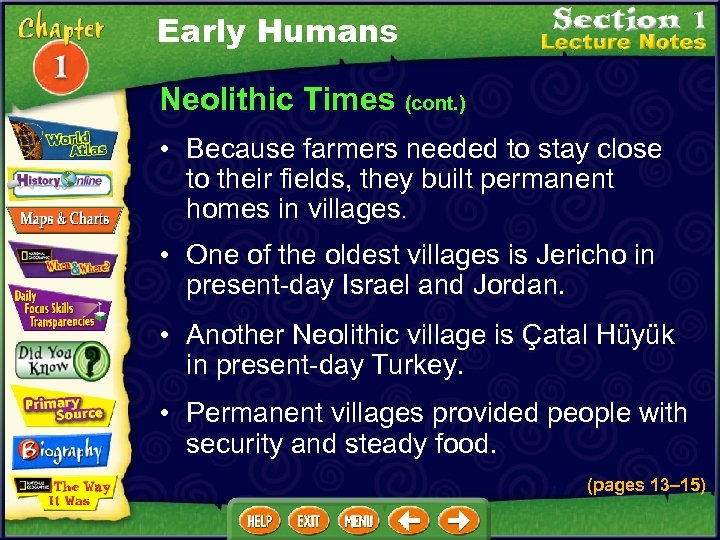 Early Humans Neolithic Times (cont. ) • Because farmers needed to stay close to