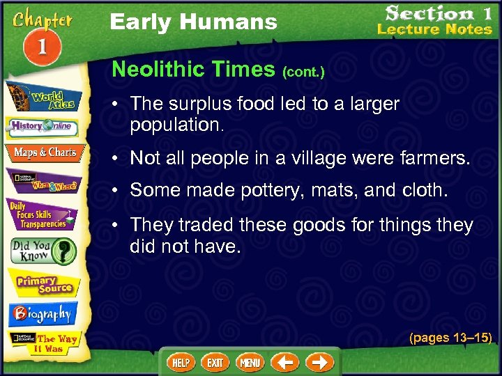 Early Humans Neolithic Times (cont. ) • The surplus food led to a larger