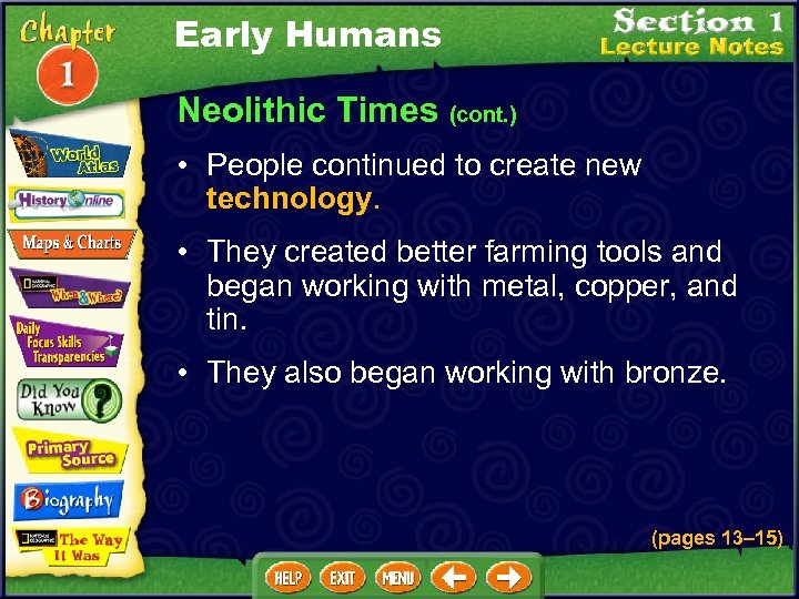 Early Humans Neolithic Times (cont. ) • People continued to create new technology. •