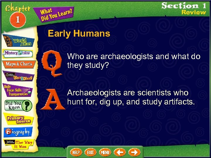 Early Humans Who are archaeologists and what do they study? Archaeologists are scientists who