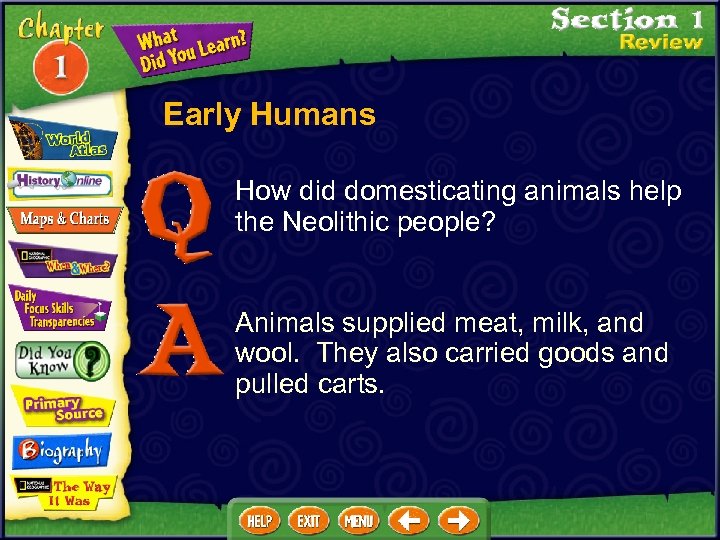 Early Humans How did domesticating animals help the Neolithic people? Animals supplied meat, milk,