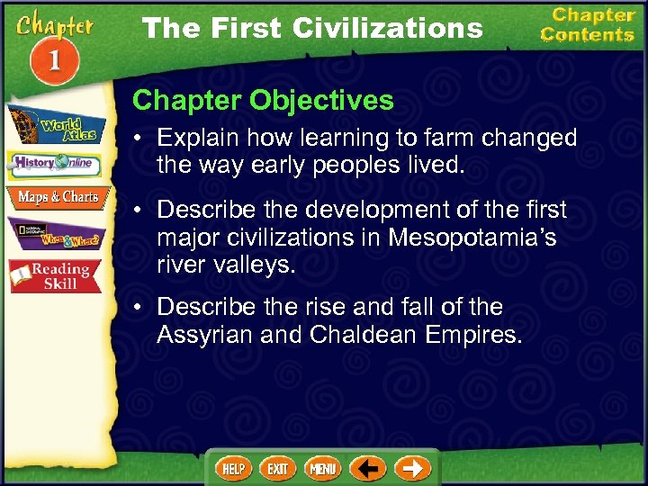 The First Civilizations Chapter Objectives • Explain how learning to farm changed the way