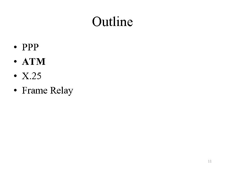 Outline • • PPP ATM X. 25 Frame Relay 11 