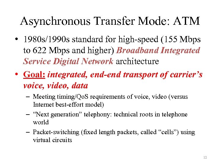 Asynchronous Transfer Mode: ATM • 1980 s/1990 s standard for high-speed (155 Mbps to