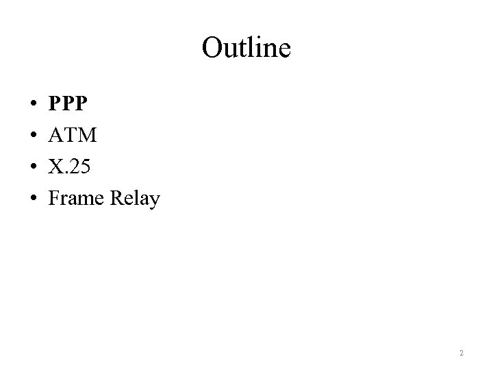 Outline • • PPP ATM X. 25 Frame Relay 2 